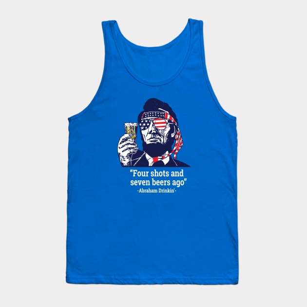 Four Shots and Seven Beers Ago - Abraham Drinkin' Tank Top by BodinStreet